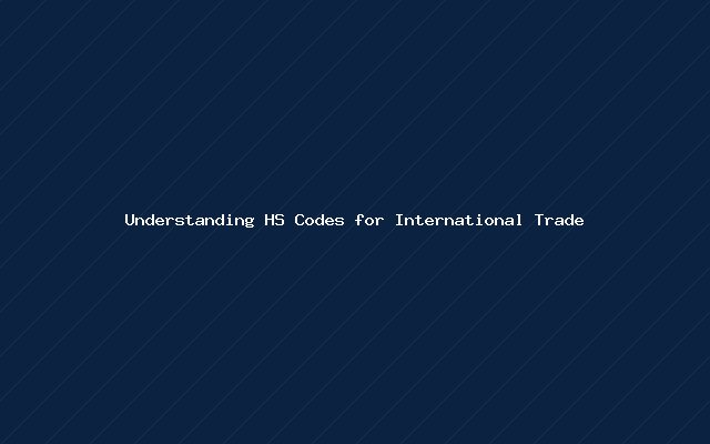 Understanding HS Codes for International Trade
