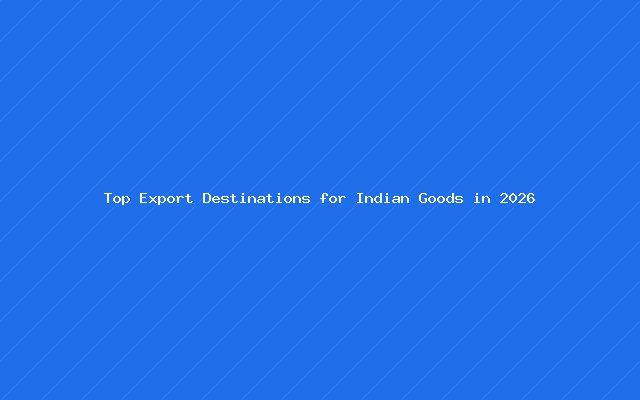 Top Export Destinations for Indian Goods in 2026